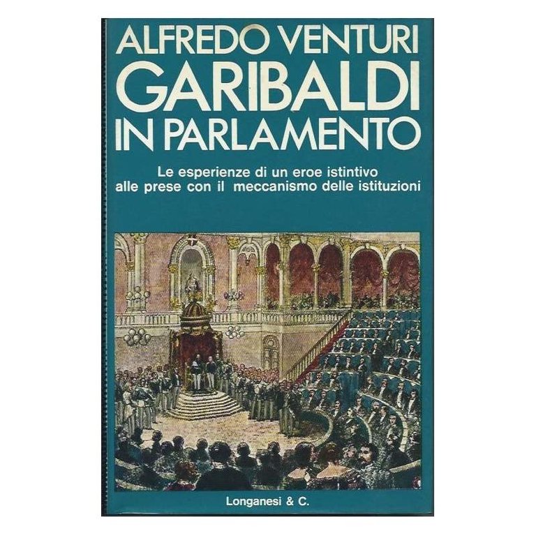 GARIBALDI IN PARLAMENTO - Le esperienze di un eroe istintivo … | Immagine Gallery 2