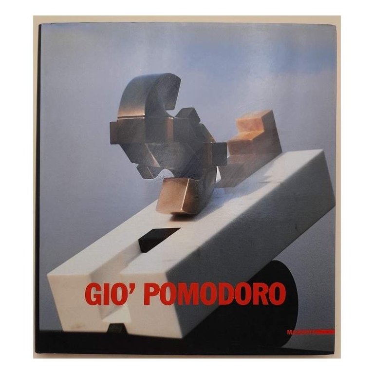 GIO' POMODORO-LA SCULTURA, IL DISEGNO, IL PROGETTO DAL '54 AL …