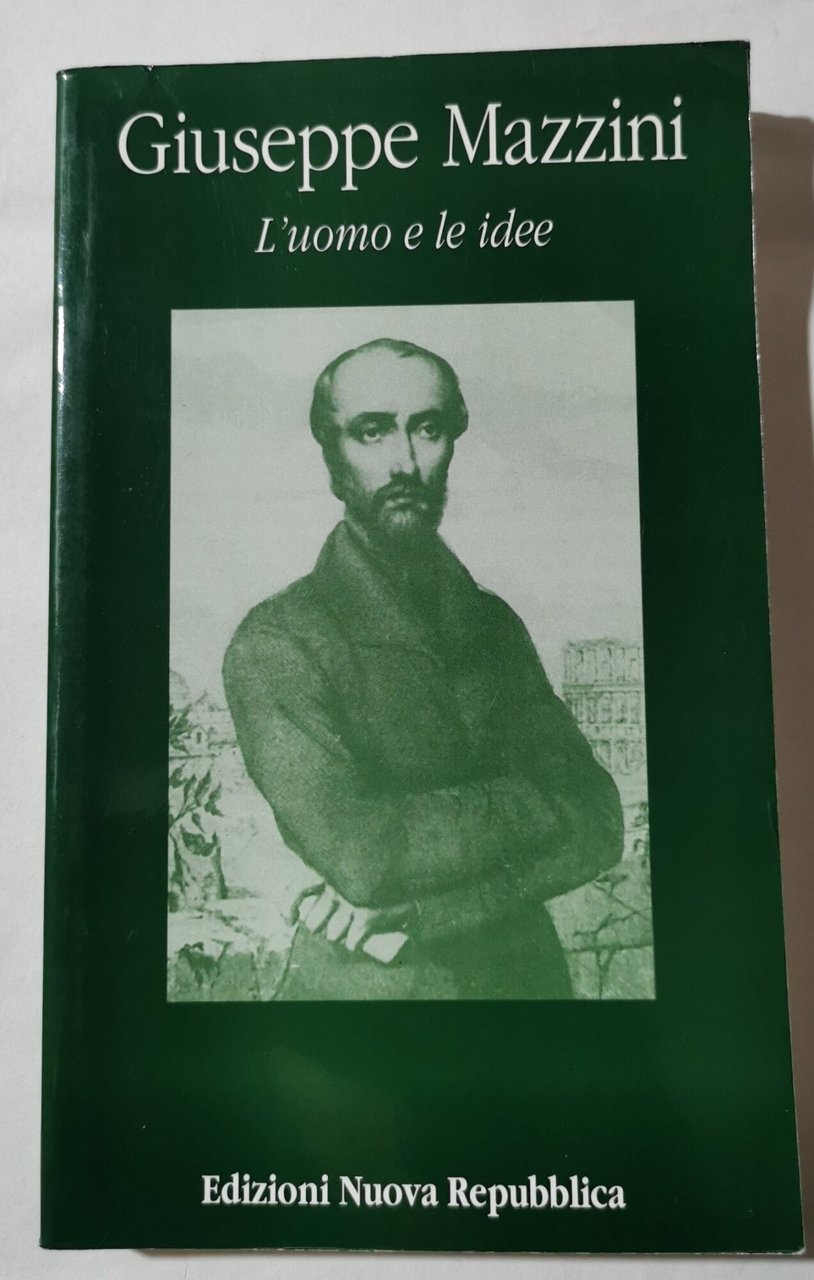 Giuseppe Mazzini - L'uomo e le idee