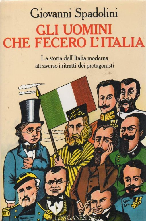 GLI UOMINI CHE FECERO L'ITALIA - la storia dell'Italia moderna attraverso i ritratti dei protagonisti - ( 1990 )