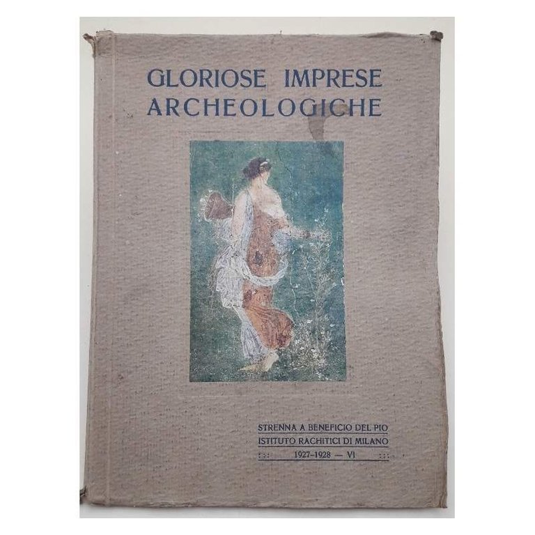 GLORIOSE IMPRESE ARCHEOLOGICHE-IL FORO D'AUGUSTO A ROMA-LE NAVI DI NEMI-POMPEI …
