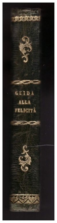 GUIDA INFALLIBILE PER CHI CERCA LA FELICITA' Soggiungonsi a lume … | Immagine Gallery 5