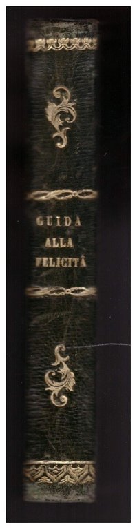 GUIDA INFALLIBILE PER CHI CERCA LA FELICITA' Soggiungonsi a lume … | Immagine Gallery 7
