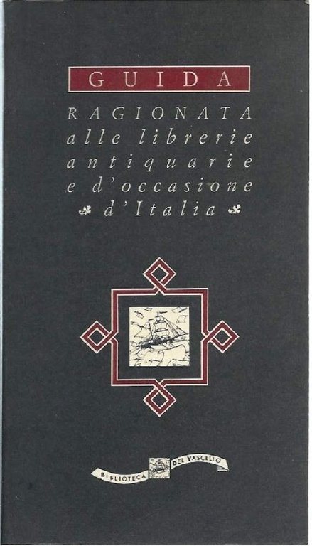 GUIDA RAGIONATA ALLE LIBRERIE ANTIQUARIE E D'OCCASIONE D'ITALIA 1992 - …