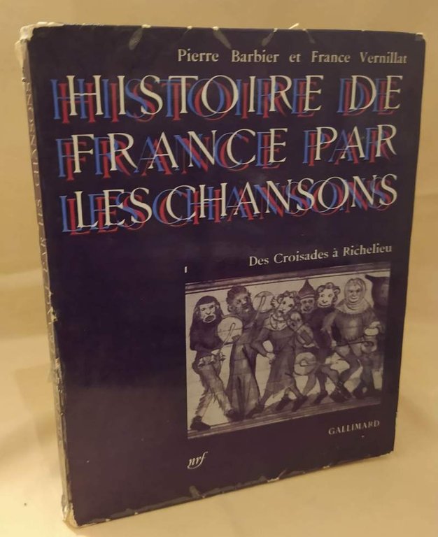 HISTOIRE DE FRANCE PAR LES CHANSONS Des Croisades à Richelieu …