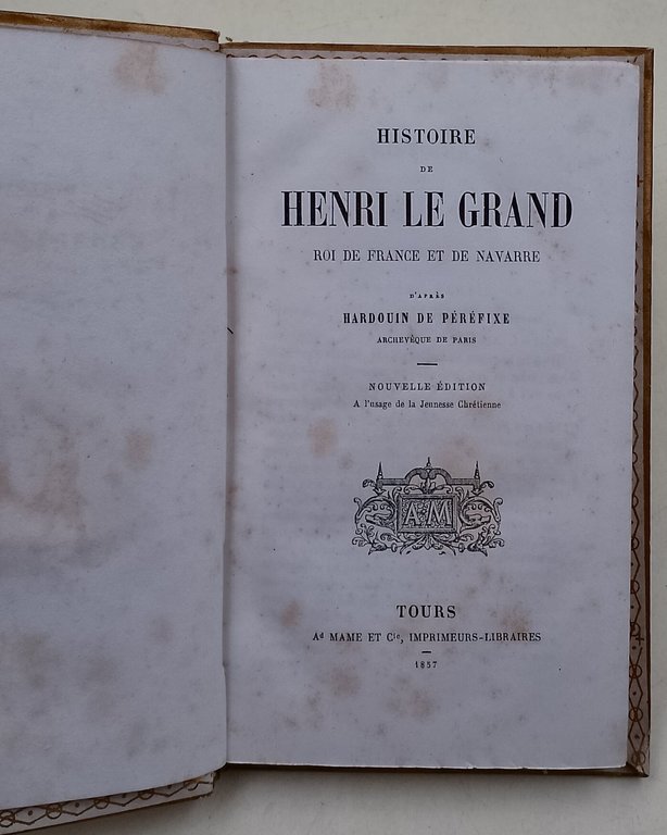 Histoire de Henri-le-Grand roi de France et de Navarre d'apres …