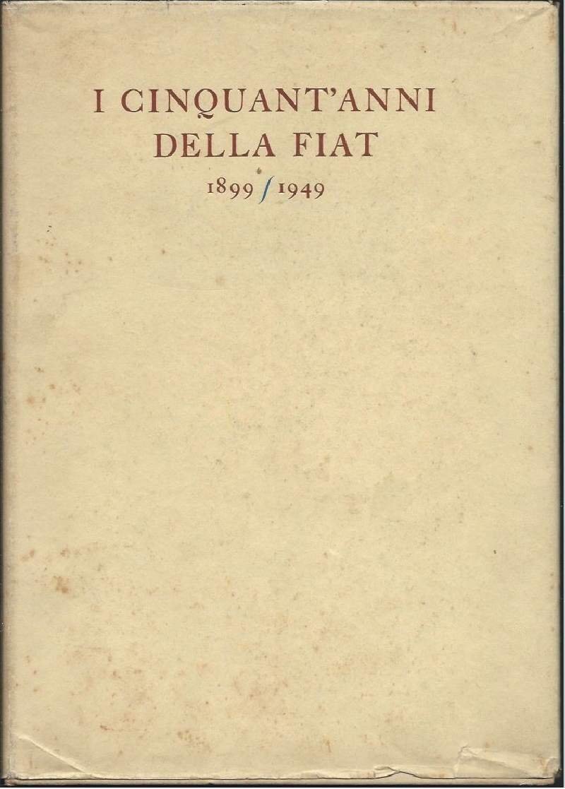 I CINQUANT'ANNI DELLA FIAT - 1899-1949