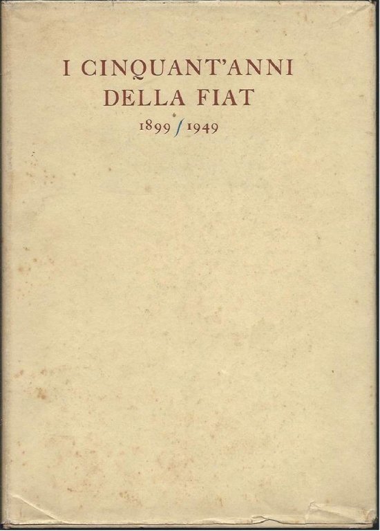 I CINQUANT'ANNI DELLA FIAT - 1899-1949