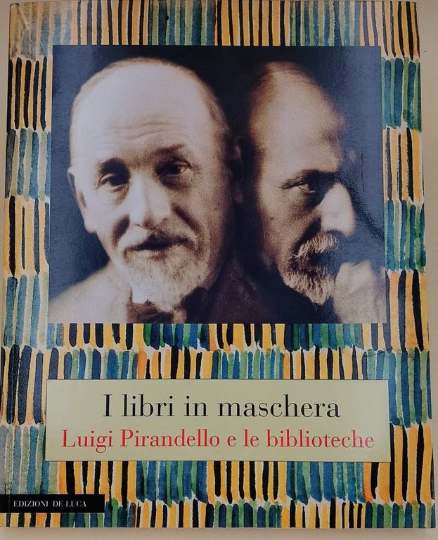 I LIBRI IN MASCHERA-LUIGI PIRANDELLO E LE BIBLIOTECHE(1996)