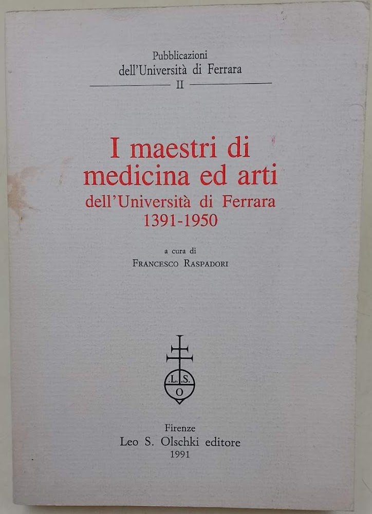 I MAESTRI DI MEDICINA ED ARTI DELL'UNIVERSITA' DI FERRARA(1391-1950)(1991)