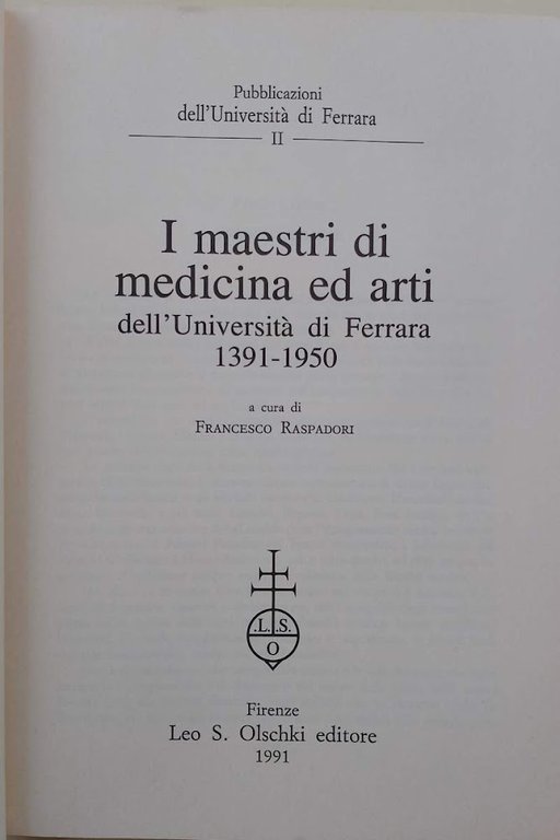 I MAESTRI DI MEDICINA ED ARTI DELL'UNIVERSITA' DI FERRARA(1391-1950)(1991)