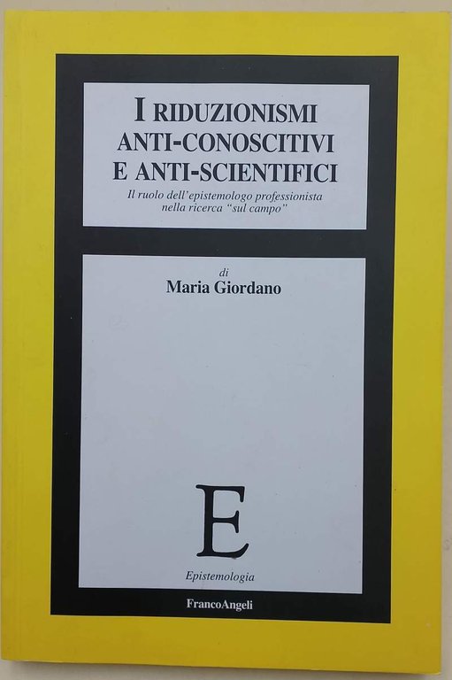 I RIDUZIONISMI ANTI-CONOSCITIVI E ANTI-SCIENTIFICI (2011)