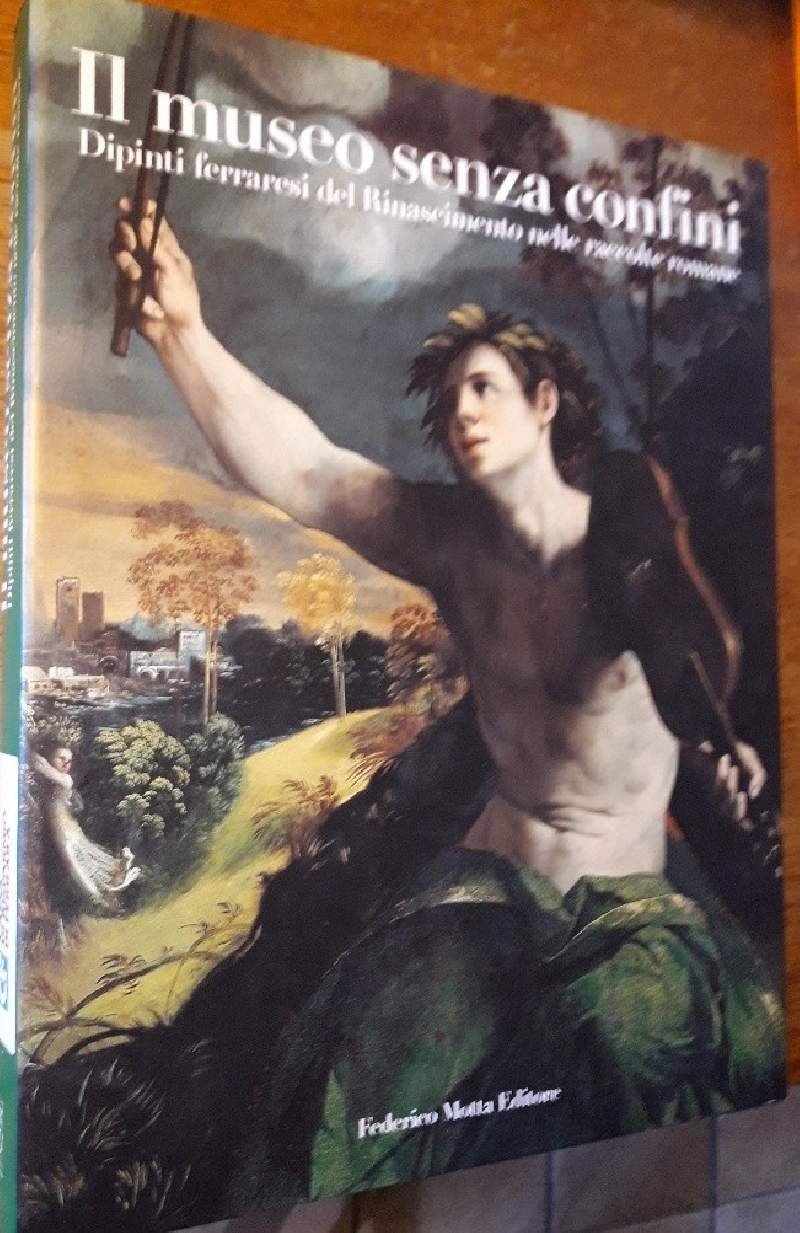 IL MUSEO SENZA CONFINI-DIPINTI FERRARESI DEL RINASCIMENTO NELLE RACCOLTE ROMANE(2002)