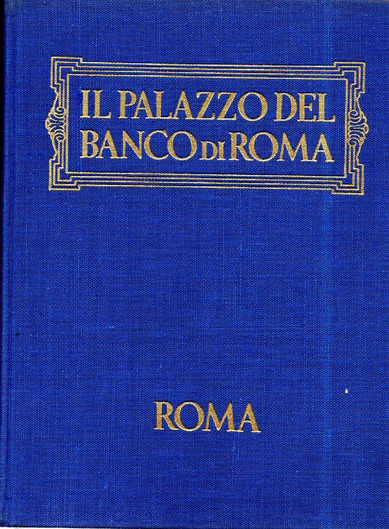 IL PALAZZO DEL BANCO DI ROMA Storia, Cronaca, Annedoti