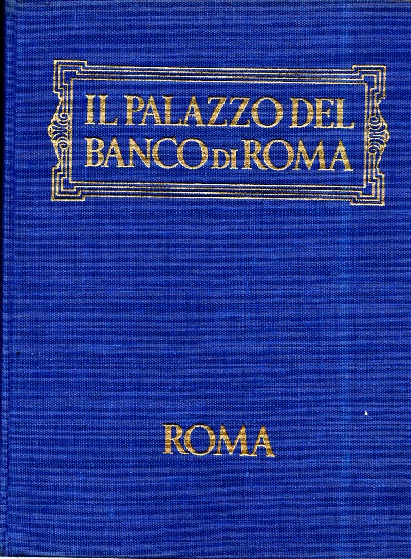 IL PALAZZO DEL BANCO DI ROMA Storia, Cronaca, Annedoti