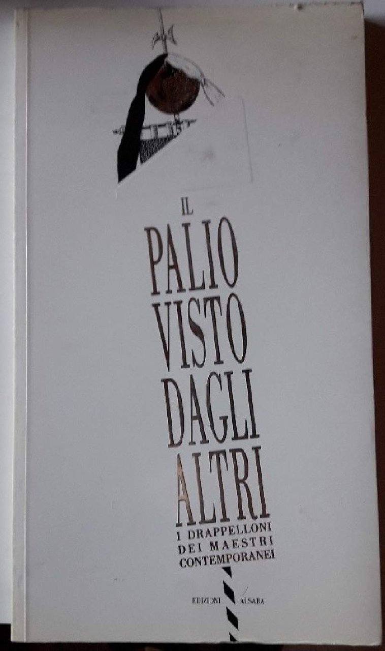 IL PALIO VISTO DAGLI ALTRI-I DRAPPELLONI DEI MAESTRI CONTEMPORANEI(-1970-1991(1992)