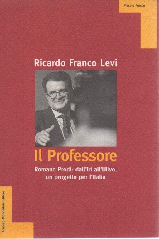 IL PROFESSORE - Romano Prodi: dall'Iri all'Ulivo, un progetto per …