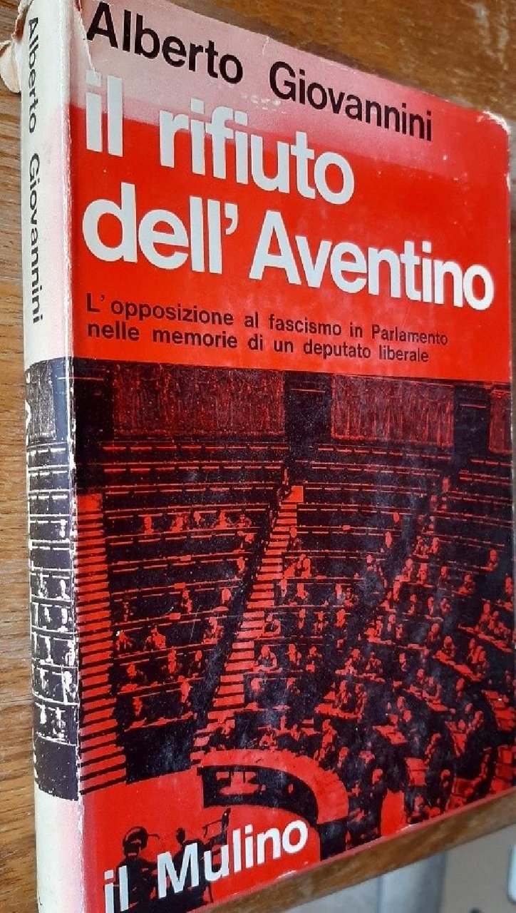 IL RIFIUTO DELL'AVENTINO-L'OPPOSIZIONE AL FASCISMO IN PARLAMENTO NELLE MEMORIE DI …