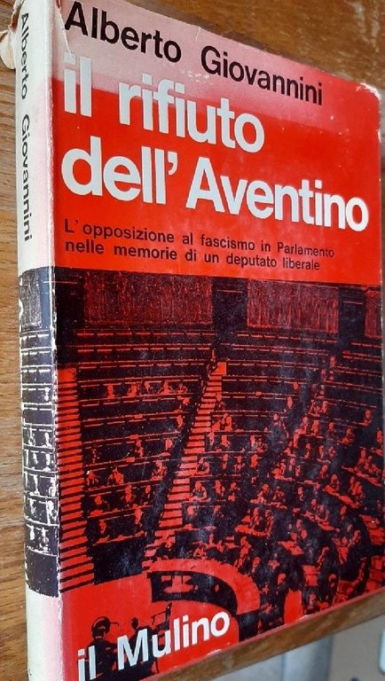 IL RIFIUTO DELL'AVENTINO-L'OPPOSIZIONE AL FASCISMO IN PARLAMENTO NELLE MEMORIE DI …