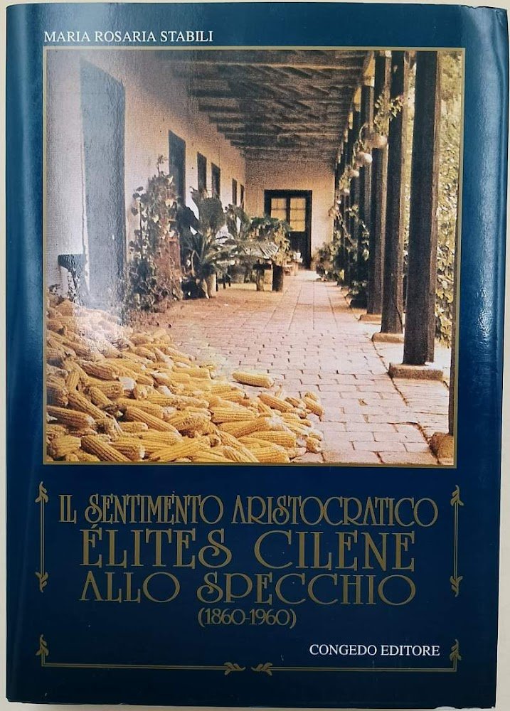 IL SENTIMENTO ARISTOCRATICO-ELITES CILENE ALLO SPECCHIO(1860-1960)( 1996)