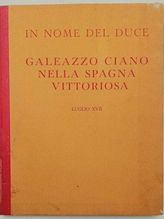 IN NOME DEL DUCE-GALEAZZO CIANO NELLA SPAGNA VITTORIOSA(1939)