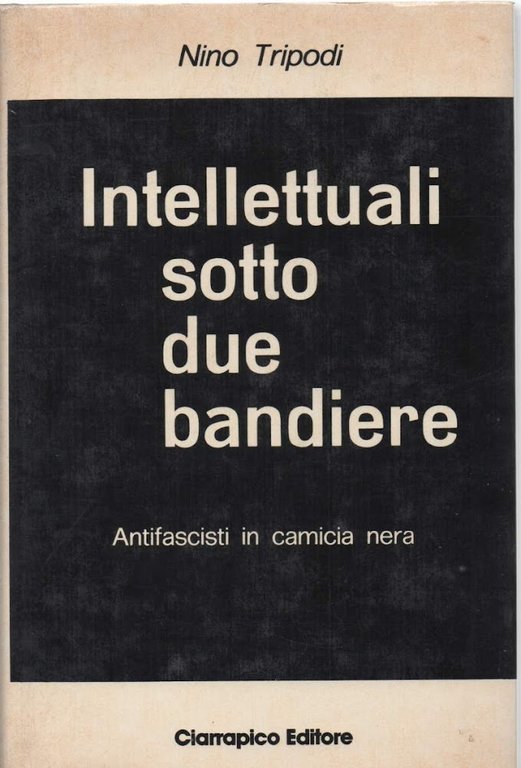 INTELLETUALI SOTTO DUE BANDIERE Antifascisti in camicia nera (1978)