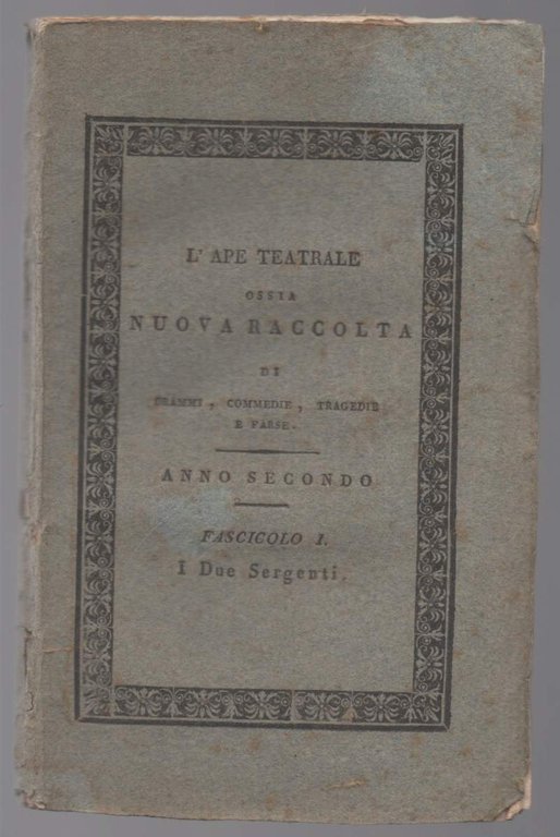 L'APE TEATRALE ossia nuova raccolta di drammi, commedie, tragedie e …