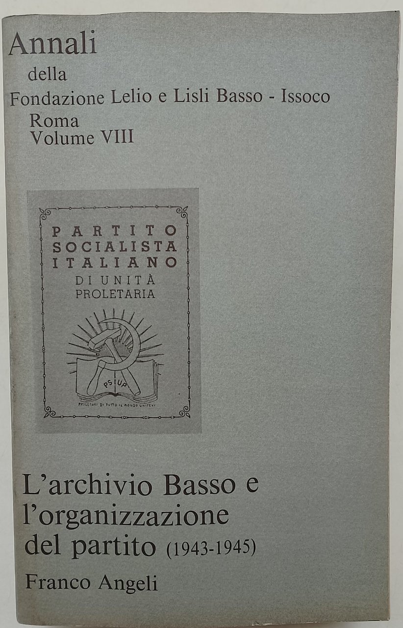 L'Archivio Basso e l'organizzazione del partito(1943-45) Annali vol. VIII