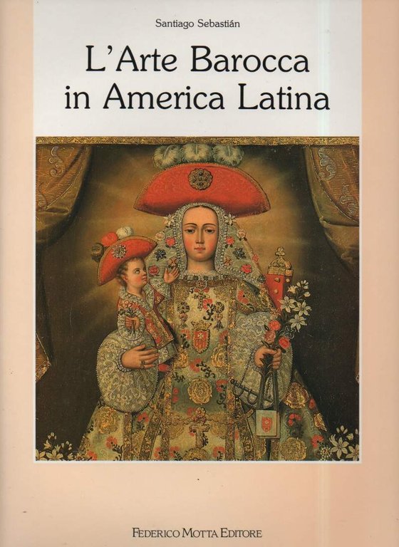 L'ARTE BAROCCA IN AMERICA LATINA- Iconografia del Barocco Iberoamericano (1990)