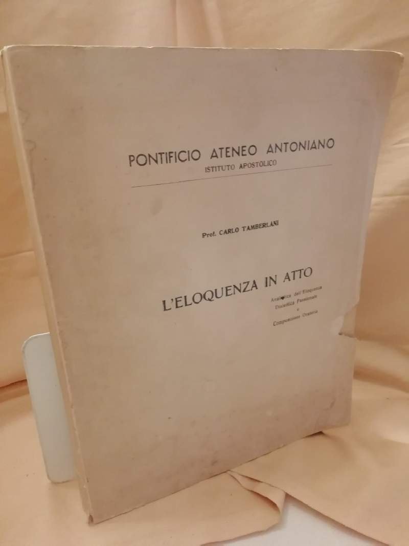 L'ELOQUENZA IN ATTO- Analitica dell'eloquenza-Dialettica passionale e Composizione oratoria(1956)