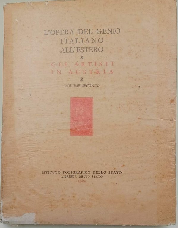 L'OPERA DEL GENIO ITALIANO ALL'ESTERO-GLI ARTISTI IN AUSTRIA. VOL. II( …