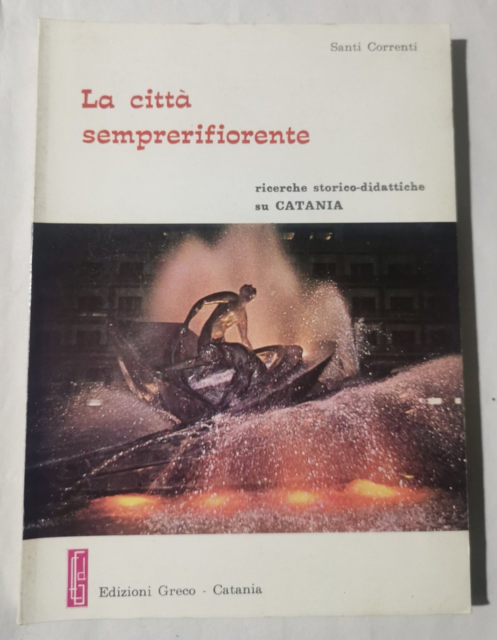 La citta' semprerifiorente - Ricerche storico didattiche su Catania