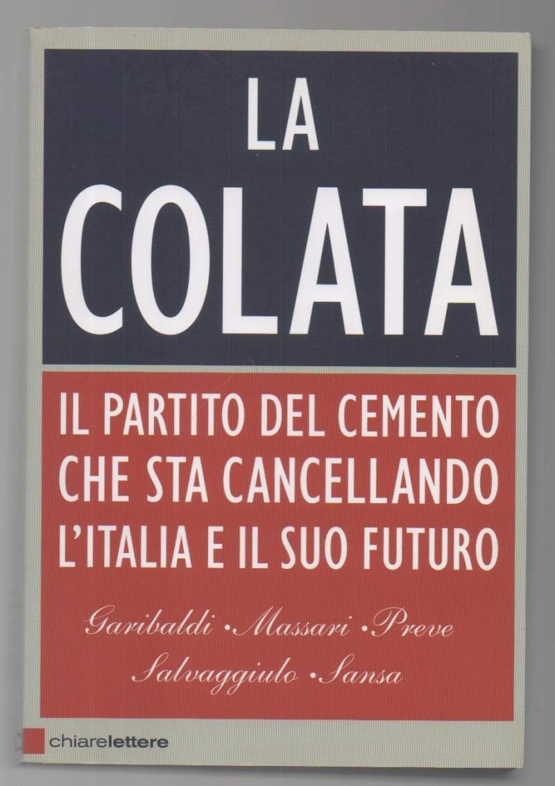 LA COLATA-Il Partito del cemento che sta cancellando l'Italia e …