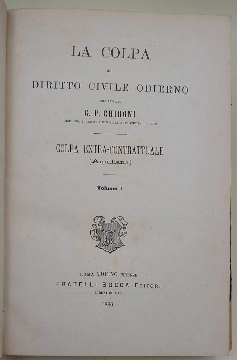 LA COLPA NEL DIRITTO CIVILE ODIERNO-COLPA EXTRA-CONTRATTUALE(AQUILIANA)vol. I( 1886)