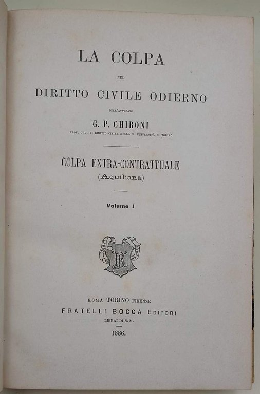 LA COLPA NEL DIRITTO CIVILE ODIERNO-COLPA EXTRA-CONTRATTUALE(AQUILIANA)vol. I( 1886)