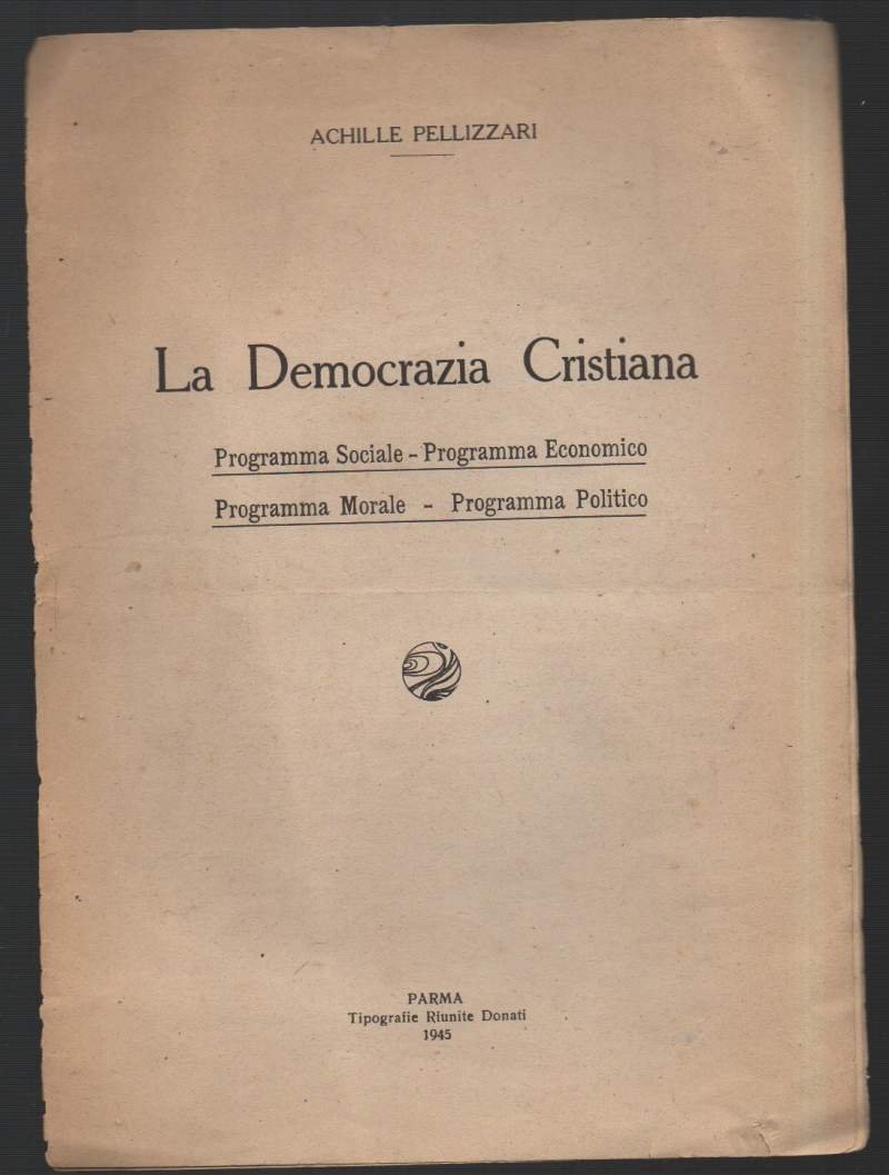 LA DEMOCRAZIA CRISTIANA-Programma Sociale-Programma Economico-Programma Morale-Programma Politico (1945)