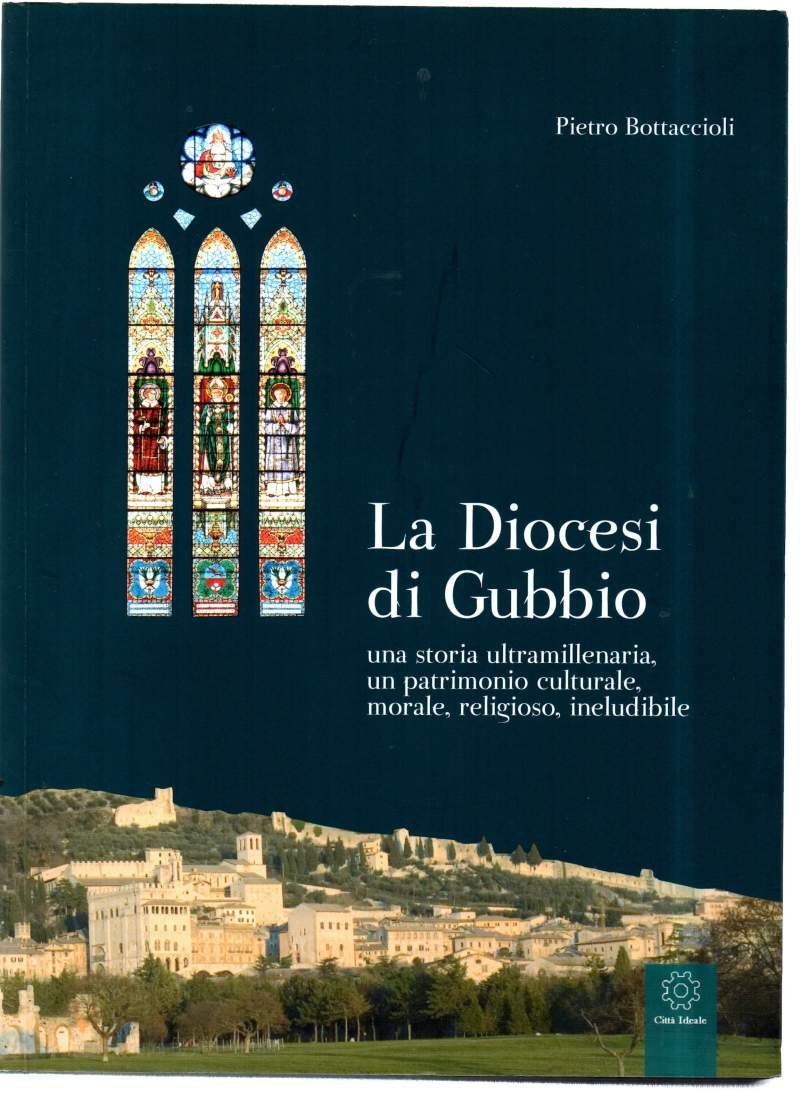 LA DIOCESI DI GUBBIO Una storia ultramillenaria, un patrimonio culturale, …