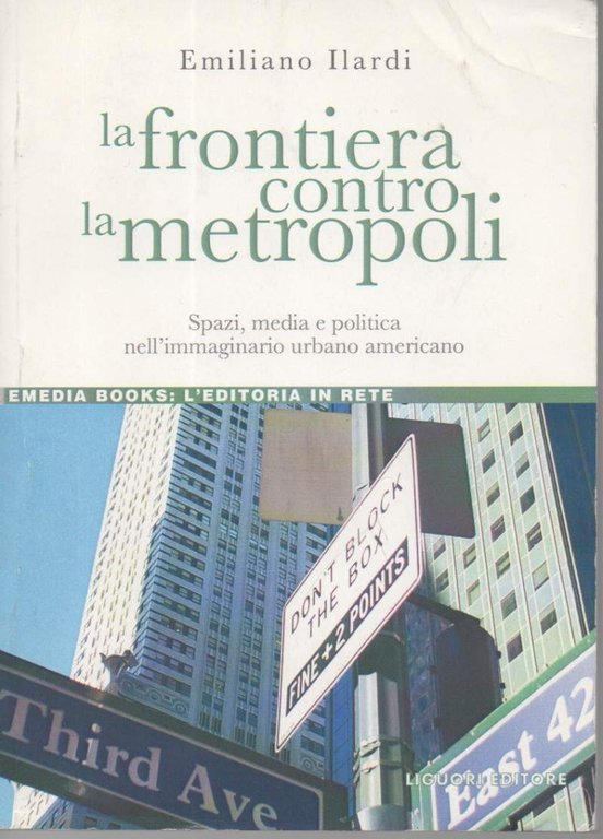 LA FRONTIERA CONTRO LA METROPOLI-Spazi, media e politica nell'immaginario urbano …