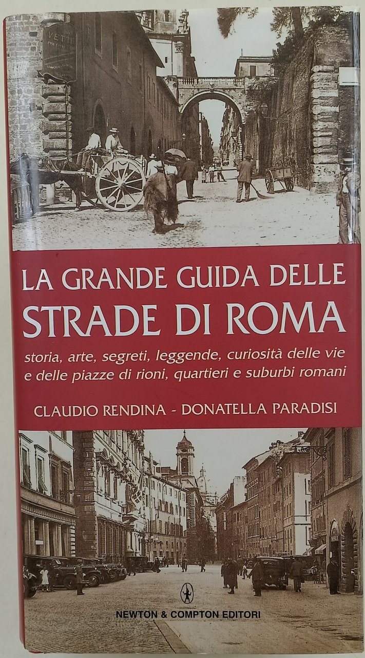 La grande guida delle strade di Roma-storia, arte, leggende, curiosita' …