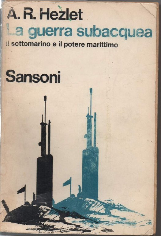 LA GUERRA SUBACQUEA - Il Sottomarino e il potere marittimo