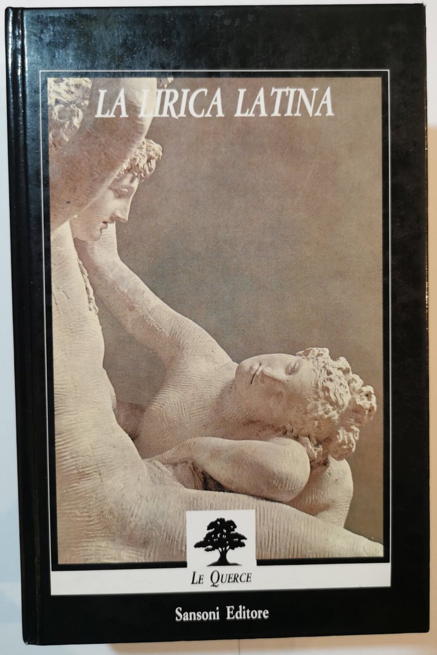 La lirica latina - Catullo, Orazio, Tibullo, Properzio, Ovidio, lirici …