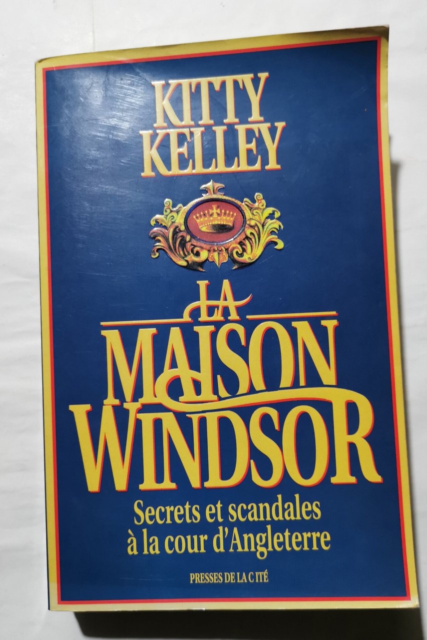 La Maison Windsor - Secrets et scandales à la cour …