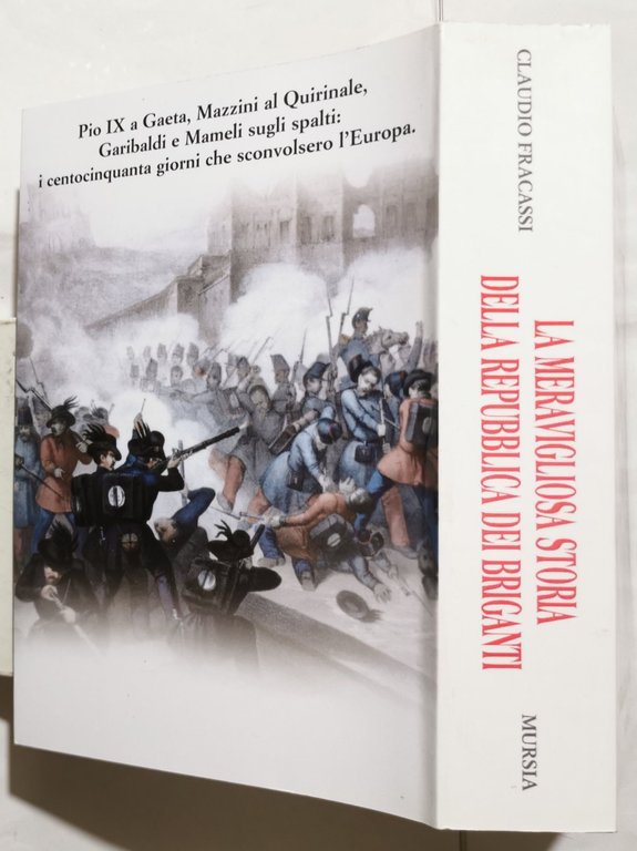 La meravigliosa storia della Repubblica dei briganti: Roma 1849: Mazzini, …