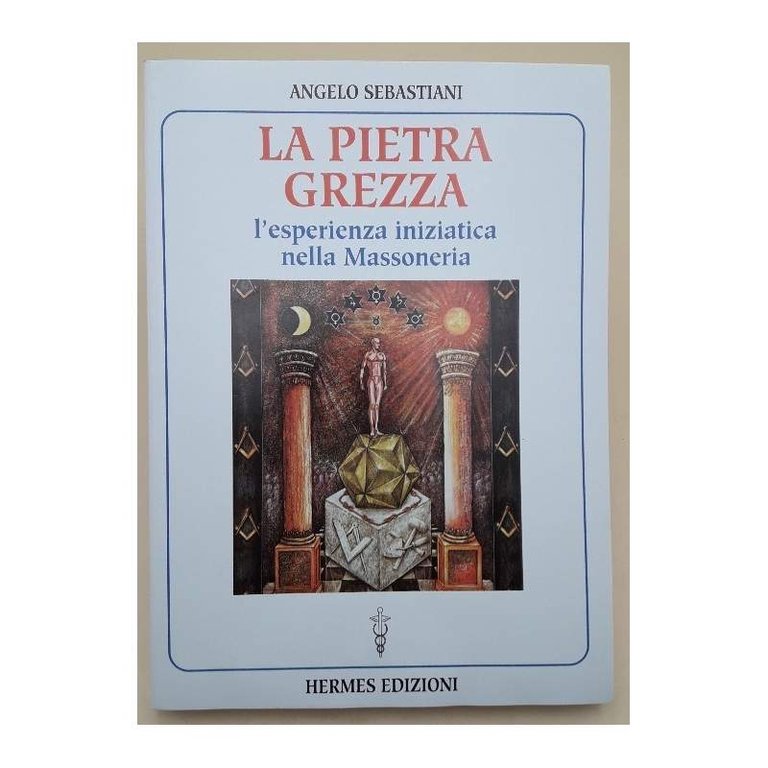 LA PIETRA GREZZA-L'ESPERIENZA INIZIATICA NELLA MASSONERIA(2000)