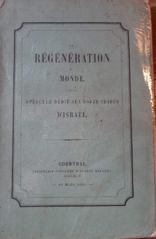 LA REGENERATION DU MONDE-OPUSCOLE DEDIE AUX DOUZE TRIBUS D'ISRAEL(1860)