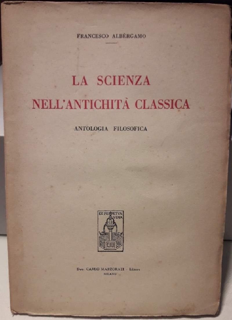 LA SCIENZA NELL'ANTICHITA' CLASSICA-ANTOLOGIA FILOSOFICA( 1949)