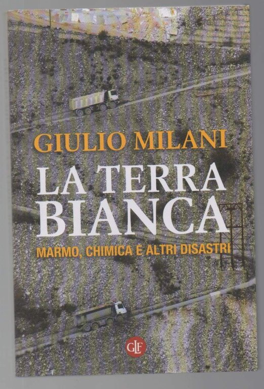 LA TERRA BIANCA marmo, chimica e altri disastri (2015)