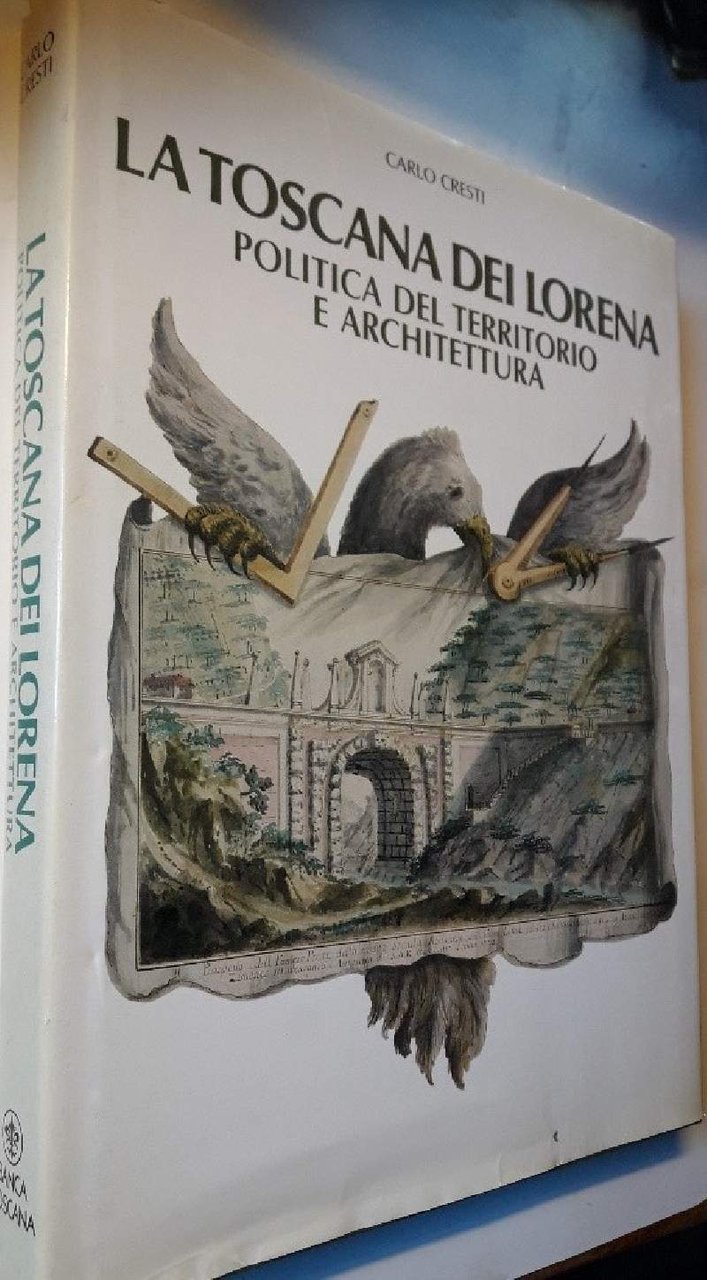 LA TOSCANA DEI LORENA-POLITICA DEL TERRITORIO E ARCHITETTURA(1987)