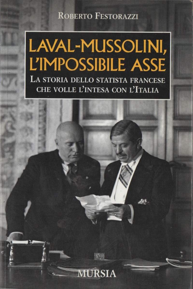 LAVAL-MUSSOLINI, L'IMPOSSIBILE ASSE. LA STORIA DELLO STATISTA FRANCESE CHE VOLLE …