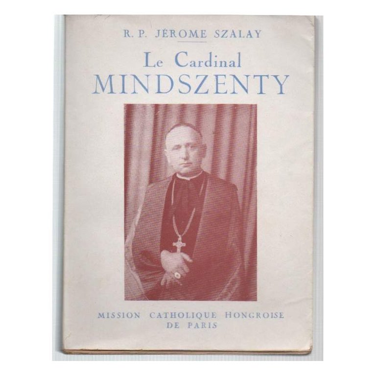 LE CARDINAL MINDSZENTY-Confesseur de la foi-Defenseur de la Citè